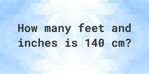 What is 140 cm in feet and inches? - Calculatio