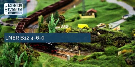 LNER B12 4-6-0 | Key Model World