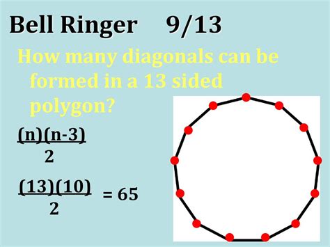 Bell Ringer 9/13 How many diagonals can be formed in a 13 sided polygon? (n)(n-3) 2 (13)(10 ...