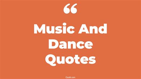 45+ Sublime Music And Dance Quotes That Will Unlock Your True Potential