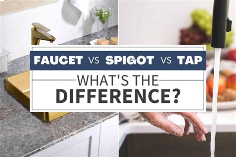 Faucet vs Spigot vs Tap: What's The Difference? - PlumberSpot