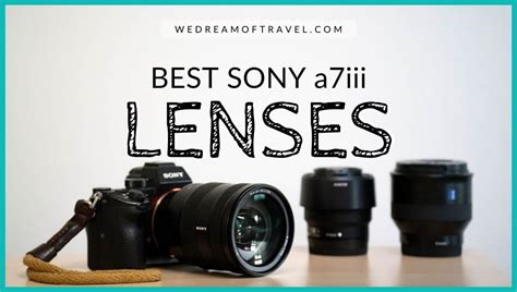 10 Best Travel Lenses for Sony A7iii for Any Budget (2024) ⋆ We Dream of Travel Blog