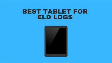 Best Tablet For ELD Logs 2022 - High Tech Reviewer