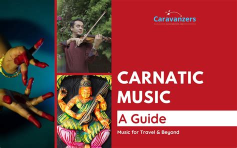 Carnatic Music - A Guide for Travelers to This Amazing Style