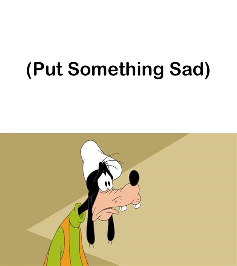 Sad Goofy Meme by kouliousis on DeviantArt