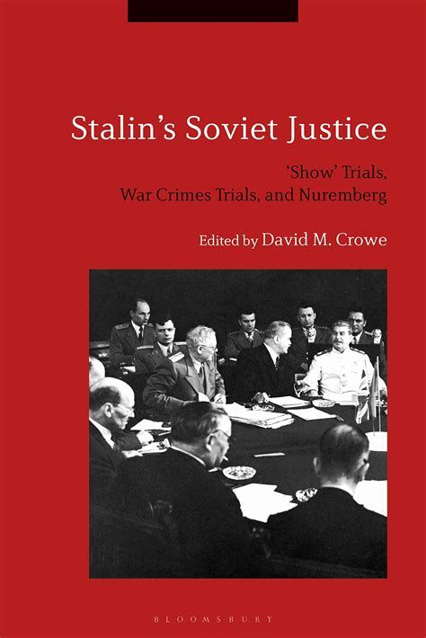 Stalin’s Soviet Justice: “Show” Trials, War Crimes Trials, and Nuremberg, edited by David M ...