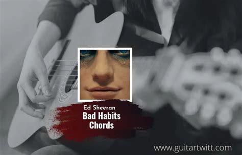 Bad Habits Chords By Ed Sheeran - Guitartwitt