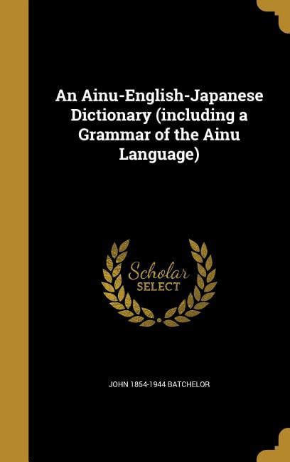 An Ainu-English-Japanese Dictionary (Including a Grammar of the Ainu Language) - Walmart.com ...