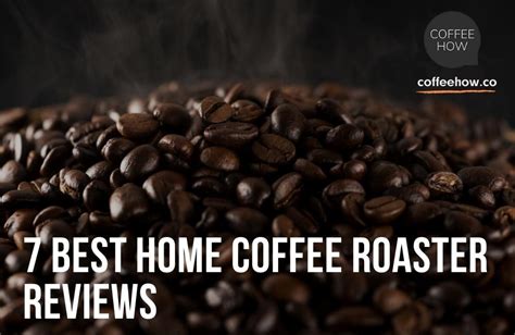 7 Best Home Coffee Roaster Reviews. Control Your Roast!