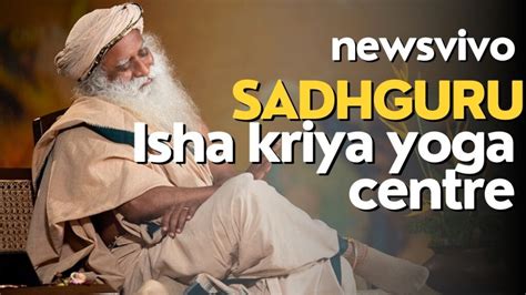 Isha kriya yoga centre, Know everything about Isha Foundation.Best Yoga centre in India - News Vivo