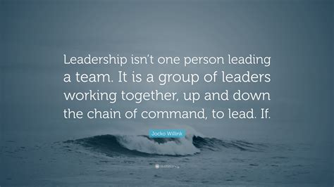 “Leadership isn’t one person leading a team. It is a group of leaders working together, up and ...