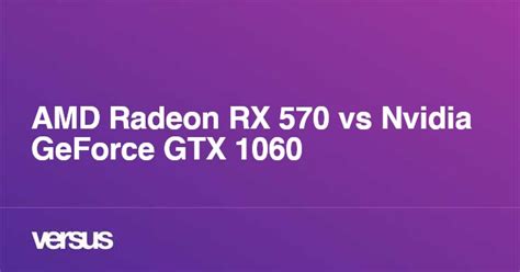 AMD Radeon RX 570 vs Nvidia GeForce GTX 1060: What is the difference?