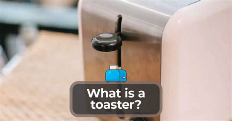 What is a Toaster? Get To Know More About Toasters