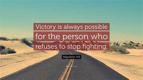 Napoleon Hill Quote: “Victory is always possible for the person who ...