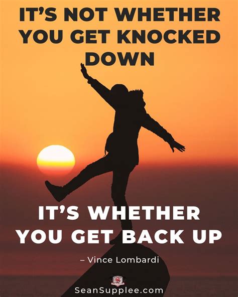 It's not whether you get knocked down it's whether you get back up ...