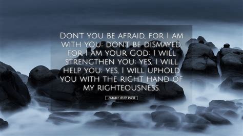 Isaiah 41:10 WEB Desktop Wallpaper - Don't you be afraid, for I am with you; don't be