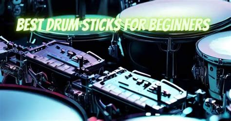 Best drum sticks for beginners - All For Turntables