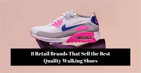 8 Retail Brands That Sell the Best Quality Walking Shoes - Bravo Pizza ...