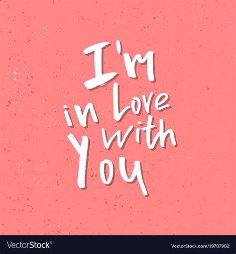 I am in love with you - inspirational valentines Vector Image