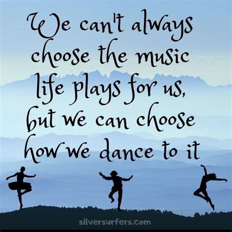 We can’t always choose the music life plays for us. But we can choose how we dance to it ...