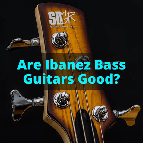 Are Ibanez Bass Guitars Good? (What You Need To Know)