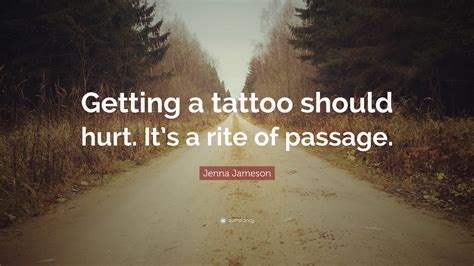 Jenna Jameson Quote: “Getting a tattoo should hurt. It’s a rite of passage.”