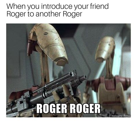 When you introduce your friend Roger to another Roger : r/PrequelMemes