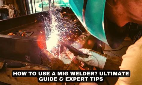 How to Use a MIG Welder?—Ultimate Guide & Expert Tips