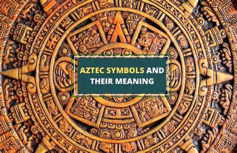 Ancient Aztec Symbols: Understanding Their Meaning