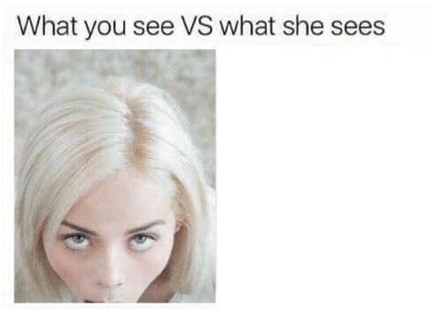 What you see vs what she sees Blank Template - Imgflip