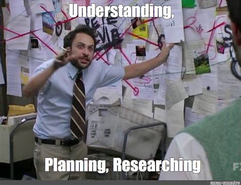 Meme: "Understanding, Planning, Researching" - All Templates - Meme-arsenal.com