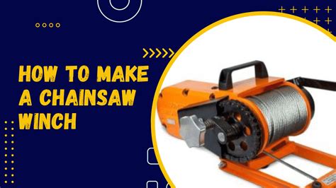 How To Make A Chainsaw Winch: The Complete Guide - grandwinch