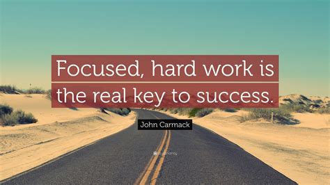 John Carmack Quote: “Focused, hard work is the real key to success.”