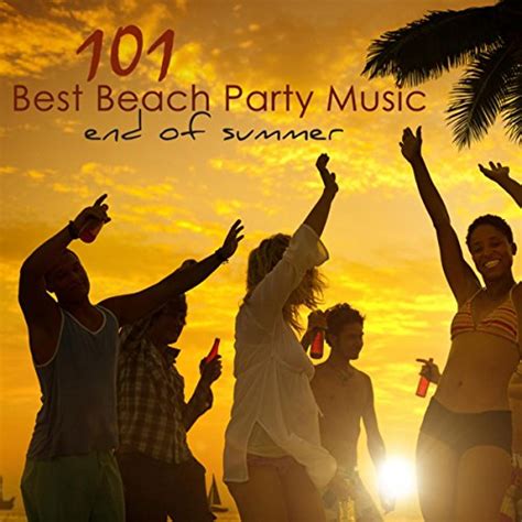 101 Best Beach Party Music End of Summer – Best of Lounge, Chill Out & House Party Songs for ...