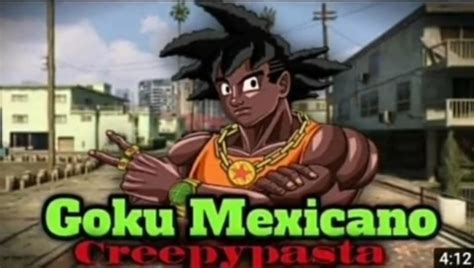 Goku Mexicano Creepypasta - Meme by Nightmare_Fox :) Memedroid