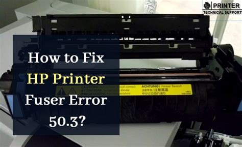 How to Fix HP Printer Fuser Error 50.3 | Printer Technical Support