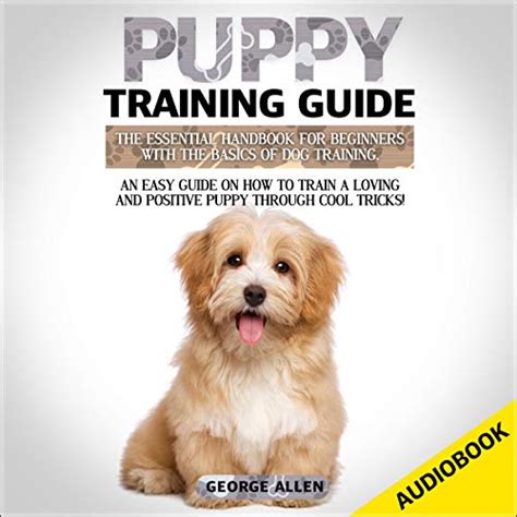 Puppy Training Guide: The Essential Handbook for Beginners with the Basics of Dog Training ...