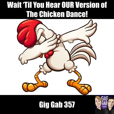 Wait ‘Til You Hear OUR Version of The Chicken Dance! — Gig Gab 357