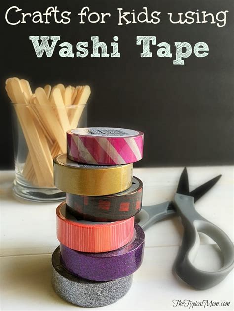 Easy Crafts for Kids using Washi Tape · The Typical Mom