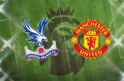 Crystal Palace vs Manchester United: Prediction, kick-off time, TV, live stream, team news, h2h ...