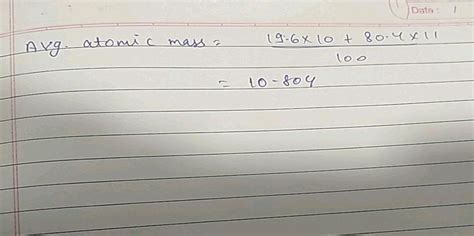 Boron has two isotopes , B - 10 and B - 11 , the average atomic mass of boron is found to be 10. ...