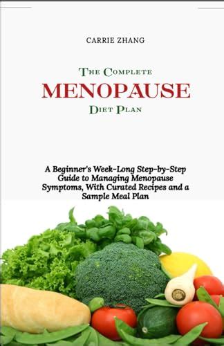 The Complete Menopause Diet plan: A Beginner's Week-Long Step-by-Step Guide to Managing ...