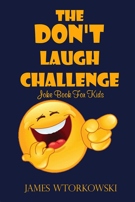 The Don't Laugh Challenge : Joke Book For Kids by James Wtorkowski | Goodreads