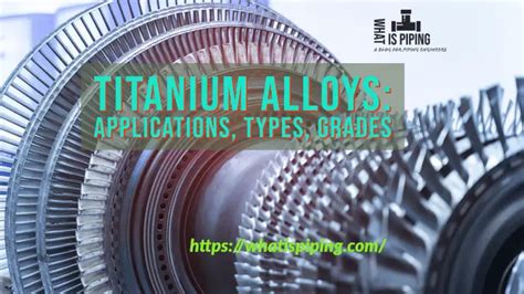 Titanium Alloys: Applications, Types, Grades, and Examples – What Is Piping