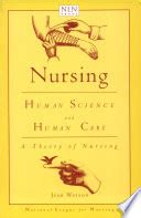 Nursing: Human Science and Human Care : a Theory of Nursing - Jean ...