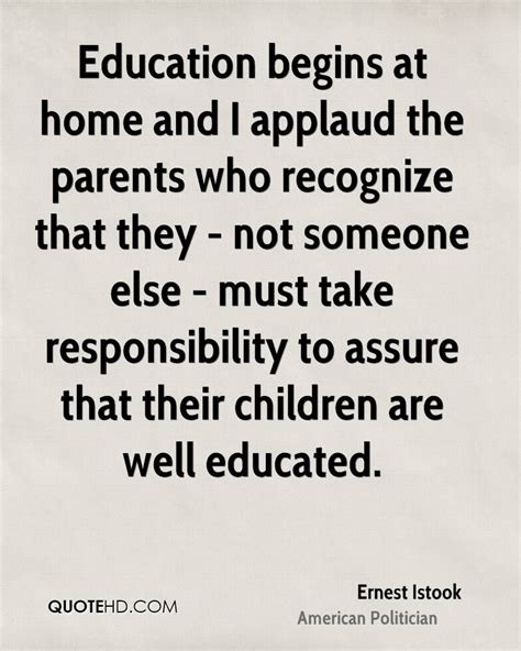 Education begins at home and I applaud the parents who recognize that they - not someone e ...