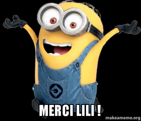 Merci Lili ! - merci olivia renoux minion | Make a Meme