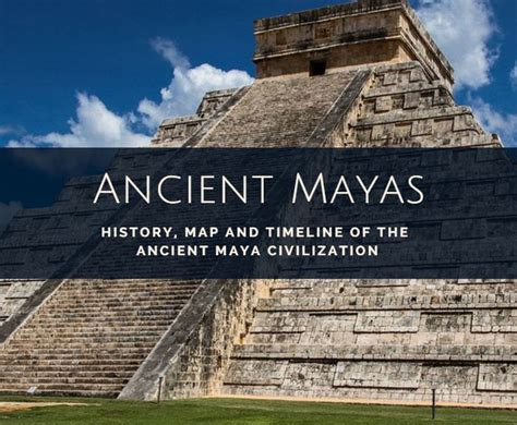 Ancient Maya Civilization: Timeline, Maps and Facts of the Maya Culture