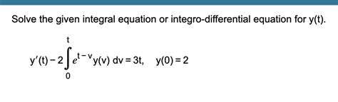 Solved Solve the given integral equation or | Chegg.com