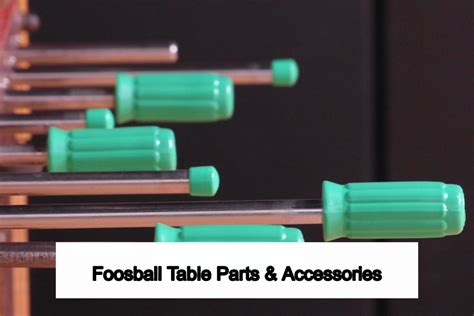 Foosball Table Parts and Accessories - All That you Need